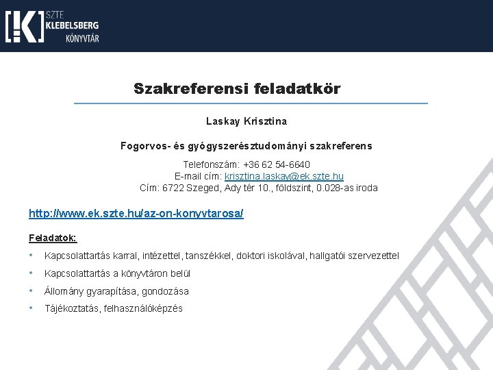 Szakreferensi feladatkör Laskay Krisztina Fogorvos- és gyógyszerésztudományi szakreferens Telefonszám: +36 62 54 -6640 E-mail