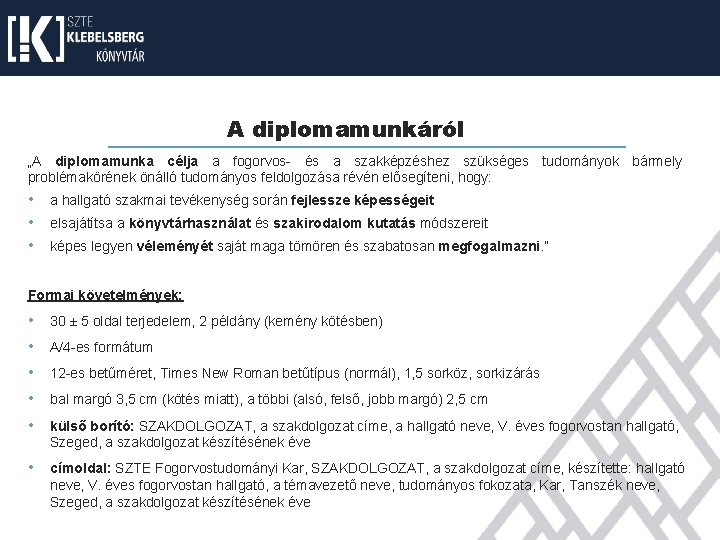 A diplomamunkáról „A diplomamunka célja a fogorvos- és a szakképzéshez szükséges tudományok bármely problémakörének