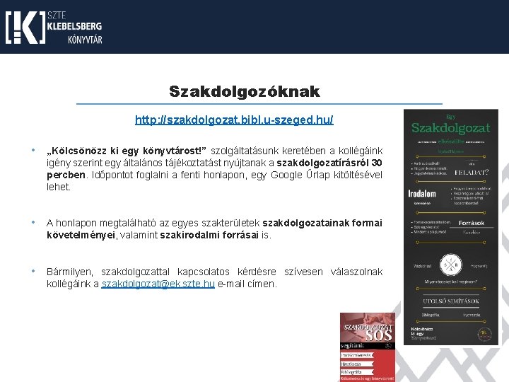 Szakdolgozóknak http: //szakdolgozat. bibl. u-szeged. hu/ • „Kölcsönözz ki egy könyvtárost!” szolgáltatásunk keretében a Szakdolgozóknak http: //szakdolgozat. bibl. u-szeged. hu/ • „Kölcsönözz ki egy könyvtárost!” szolgáltatásunk keretében a