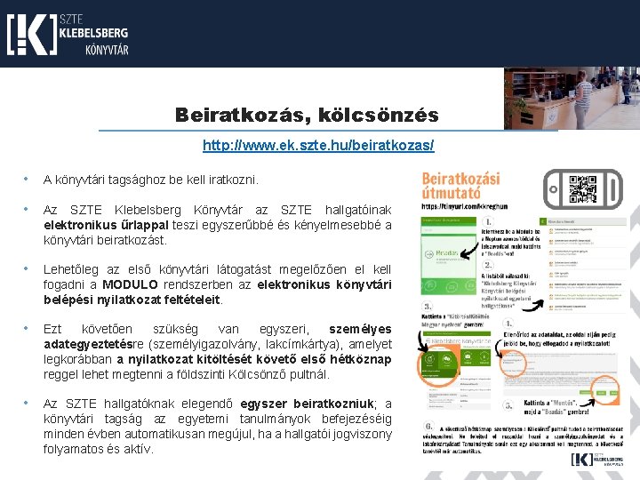 Beiratkozás, kölcsönzés http: //www. ek. szte. hu/beiratkozas/ • A könyvtári tagsághoz be kell iratkozni.