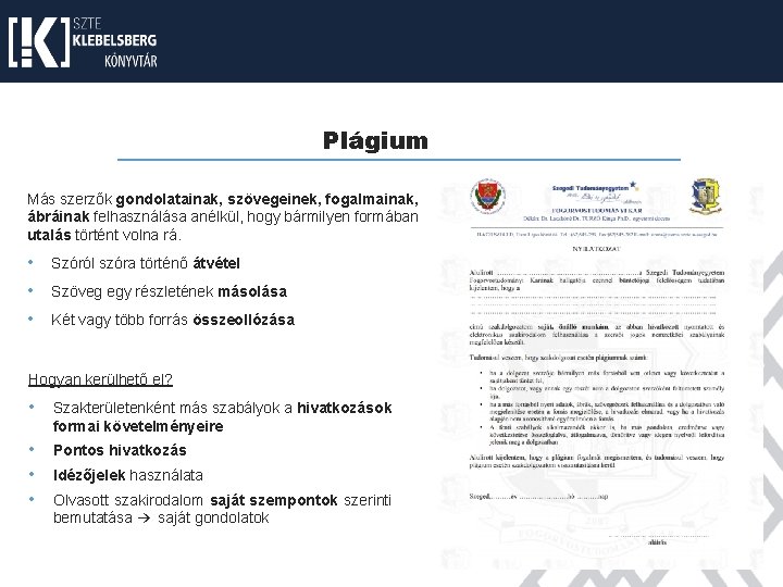 Plágium Más szerzők gondolatainak, szövegeinek, fogalmainak, ábráinak felhasználása anélkül, hogy bármilyen formában utalás történt Plágium Más szerzők gondolatainak, szövegeinek, fogalmainak, ábráinak felhasználása anélkül, hogy bármilyen formában utalás történt