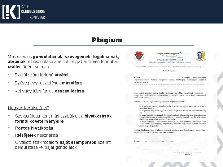 Plágium Más szerzők gondolatainak, szövegeinek, fogalmainak, ábráinak felhasználása anélkül, hogy bármilyen formában utalás történt