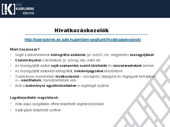 Hivatkozáskezelők http: //szerzoknek. szte. hu/amiben-segitunk/hivatkozaskezelok/ Miért hasznosak? • • • Segíti a dokumentumok bibliográfiai