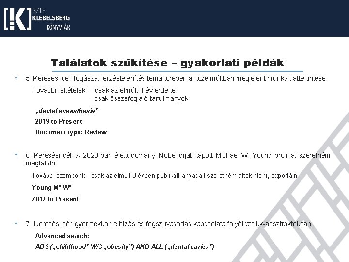 Találatok szűkítése – gyakorlati példák • 5. Keresési cél: fogászati érzéstelenítés témakörében a közelmúltban