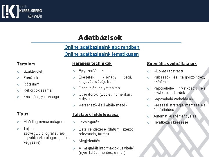 Adatbázisok Online adatbázisaink abc rendben Online adatbázisaink tematikusan Tartalom Keresési technikák Speciális szolgáltatások o