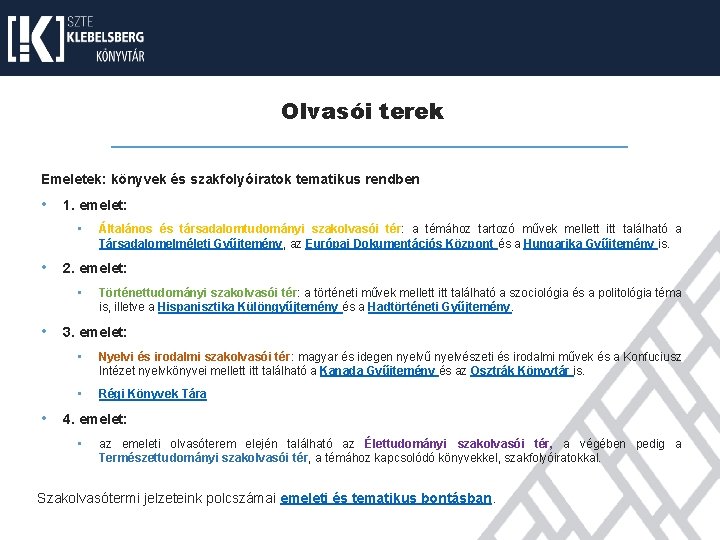 Olvasói terek Emeletek: könyvek és szakfolyóiratok tematikus rendben • 1. emelet: • • 2.