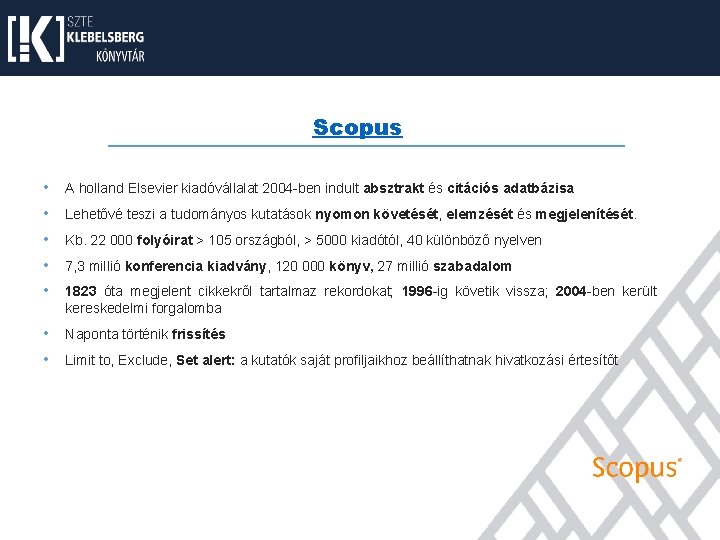 Scopus • A holland Elsevier kiadóvállalat 2004 -ben indult absztrakt és citációs adatbázisa •