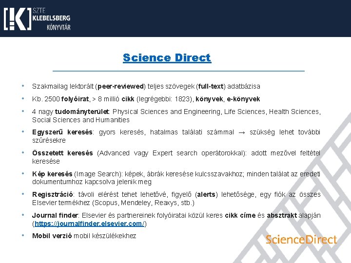 Science Direct • Szakmailag lektorált (peer-reviewed) teljes szövegek (full-text) adatbázisa • Kb. 2500 folyóirat, Science Direct • Szakmailag lektorált (peer-reviewed) teljes szövegek (full-text) adatbázisa • Kb. 2500 folyóirat,
