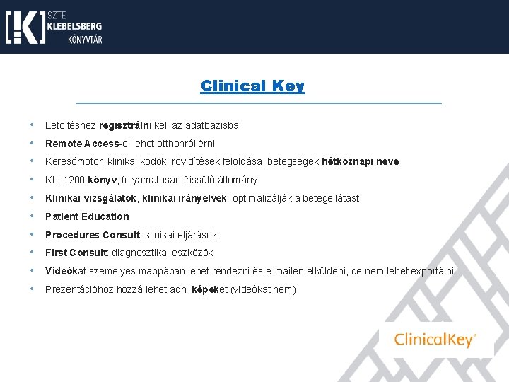 Clinical Key • Letöltéshez regisztrálni kell az adatbázisba • Remote Access-el lehet otthonról érni