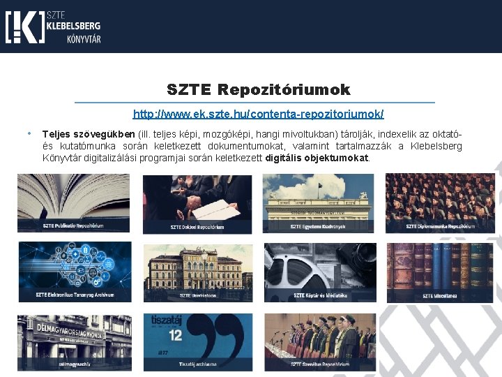 SZTE Repozitóriumok http: //www. ek. szte. hu/contenta-repozitoriumok/ • Teljes szövegükben (ill. teljes képi, mozgóképi, SZTE Repozitóriumok http: //www. ek. szte. hu/contenta-repozitoriumok/ • Teljes szövegükben (ill. teljes képi, mozgóképi,