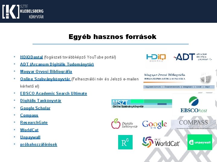 Egyéb hasznos források • HDi. QDental (fogászati továbbképző You. Tube portál) • ADT (Arcanum