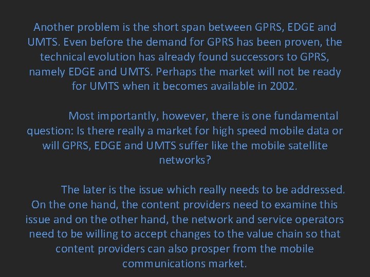 Another problem is the short span between GPRS, EDGE and UMTS. Even before the