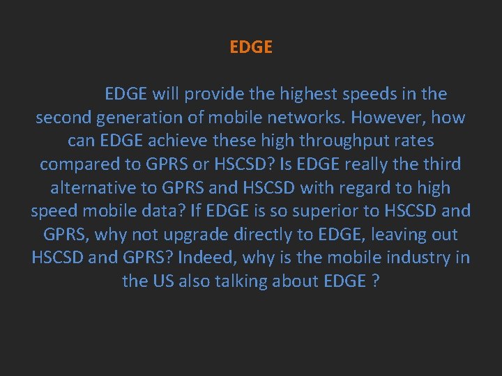 EDGE will provide the highest speeds in the second generation of mobile networks. However,
