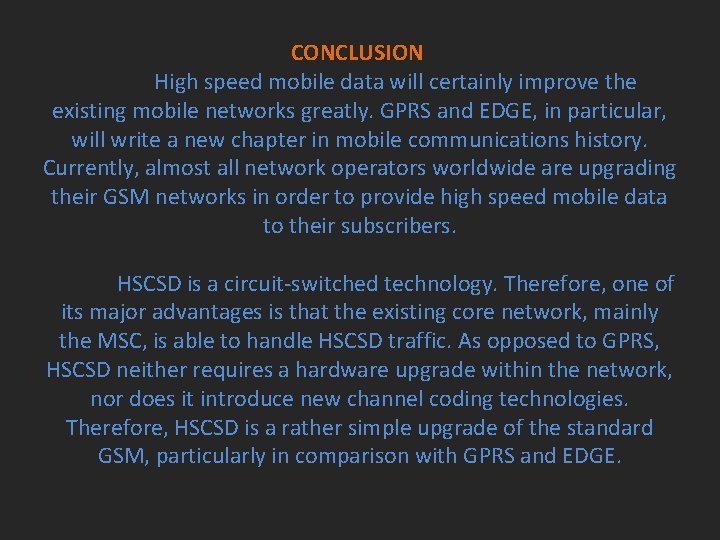 CONCLUSION High speed mobile data will certainly improve the existing mobile networks greatly. GPRS