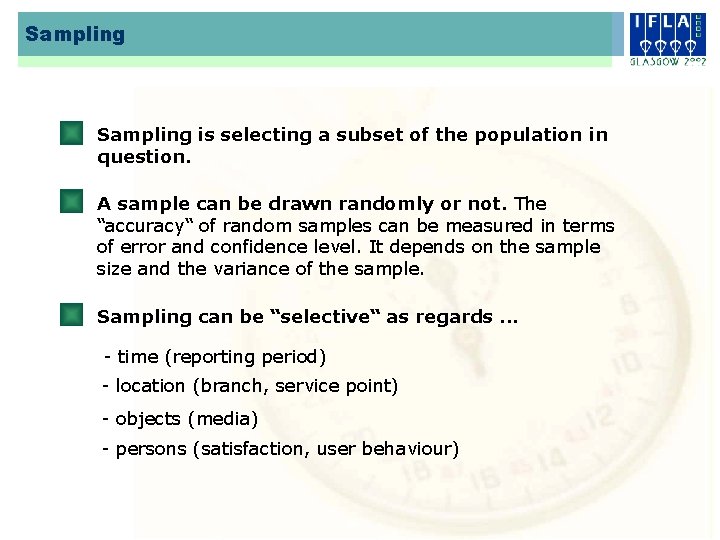 Sampling is selecting a subset of the population in question. A sample can be