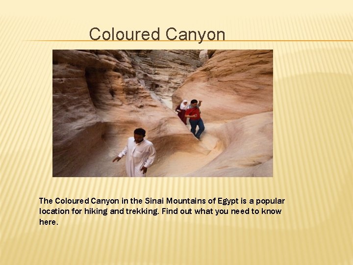 Coloured Canyon The Coloured Canyon in the Sinai Mountains of Egypt is a popular