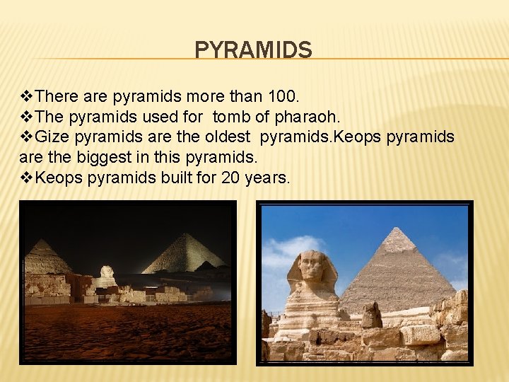 PYRAMIDS v. There are pyramids more than 100. v. The pyramids used for tomb