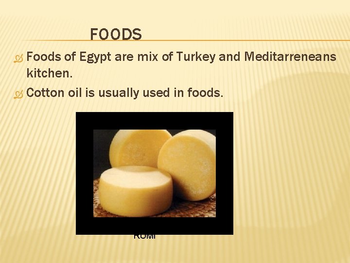 FOODS Foods of Egypt are mix of Turkey and Meditarreneans kitchen. Cotton oil is