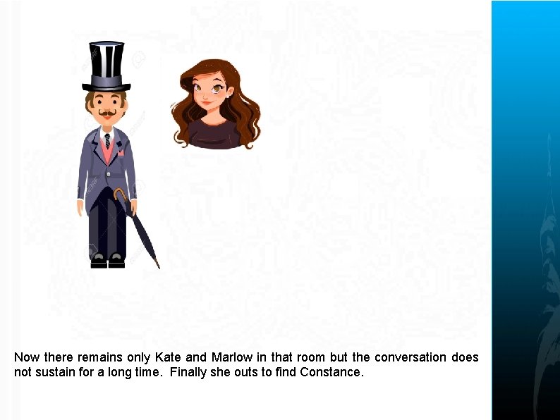 Now there remains only Kate and Marlow in that room but the conversation does