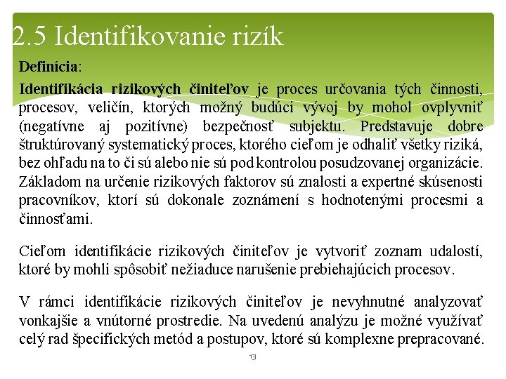 2. 5 Identifikovanie rizík Definícia: Identifikácia rizikových činiteľov je proces určovania tých činnosti, procesov,