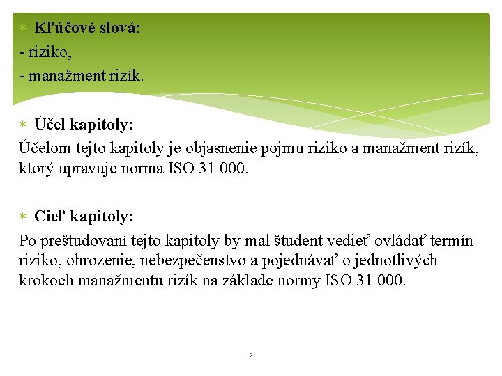  Kľúčové slová: - riziko, - manažment rizík. Účel kapitoly: Účelom tejto kapitoly je