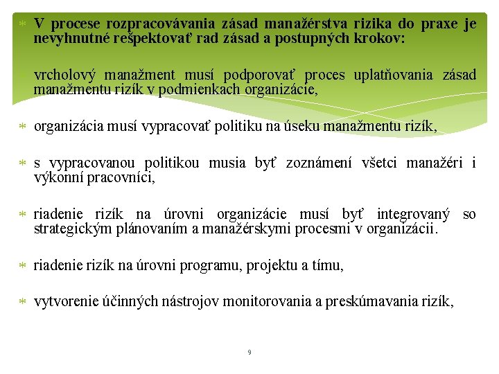  V procese rozpracovávania zásad manažérstva rizika do praxe je nevyhnutné rešpektovať rad zásad