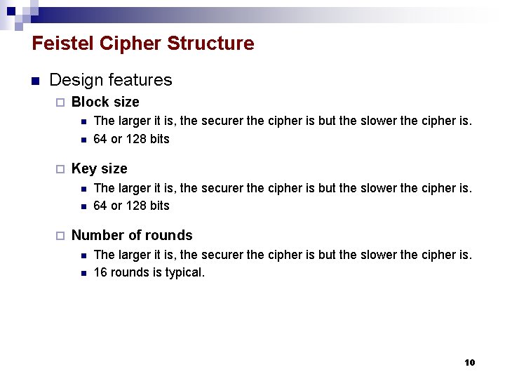 Feistel Cipher Structure n Design features ¨ Block size n n ¨ Key size