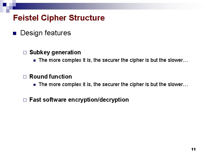Feistel Cipher Structure n Design features ¨ Subkey generation n ¨ Round function n