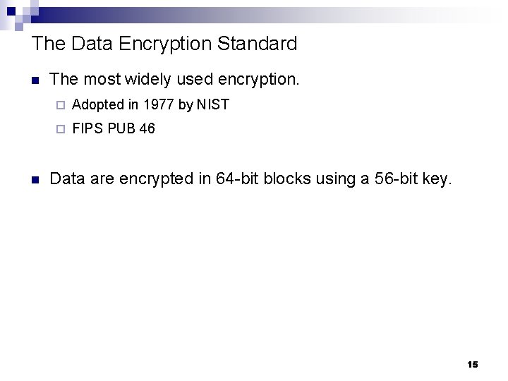The Data Encryption Standard n n The most widely used encryption. ¨ Adopted in