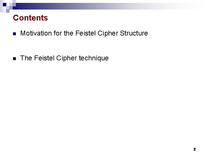 Contents n Motivation for the Feistel Cipher Structure n The Feistel Cipher technique 2