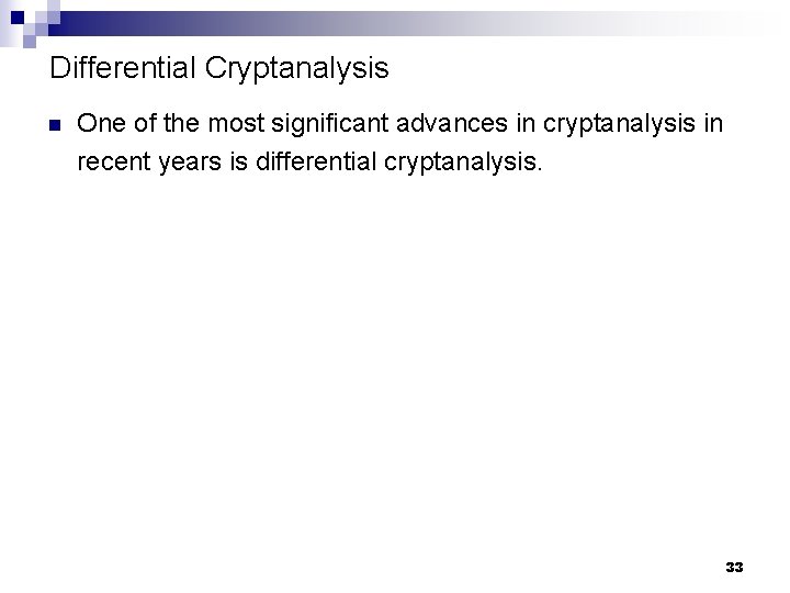 Differential Cryptanalysis n One of the most significant advances in cryptanalysis in recent years