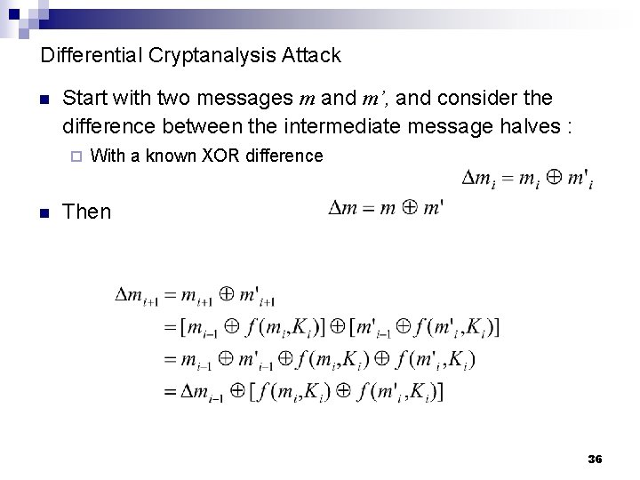 Differential Cryptanalysis Attack n Start with two messages m and m’, and consider the