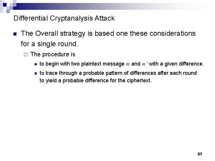 Differential Cryptanalysis Attack n The Overall strategy is based one these considerations for a