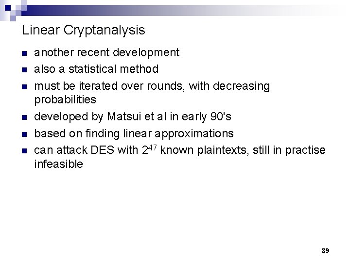 Linear Cryptanalysis n n n another recent development also a statistical method must be