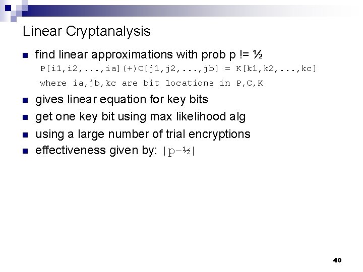 Linear Cryptanalysis n find linear approximations with prob p != ½ P[i 1, i