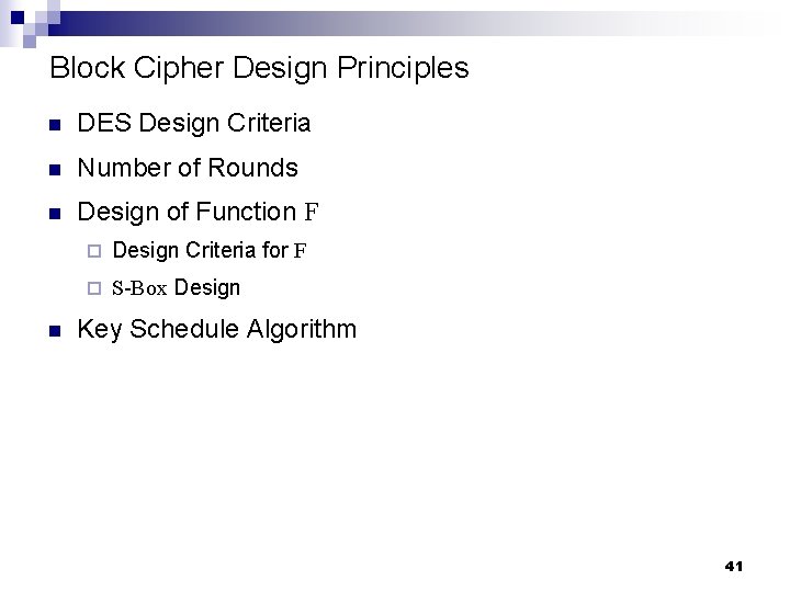 Block Cipher Design Principles n DES Design Criteria n Number of Rounds n Design