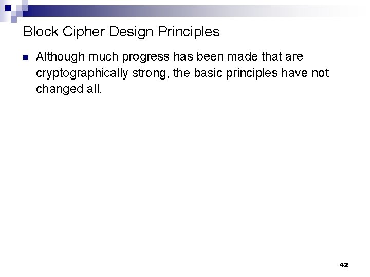 Block Cipher Design Principles n Although much progress has been made that are cryptographically
