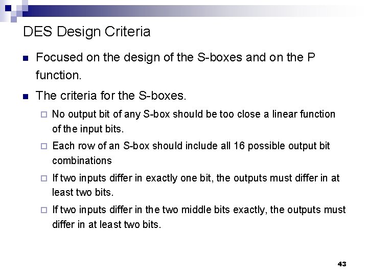 DES Design Criteria n Focused on the design of the S-boxes and on the