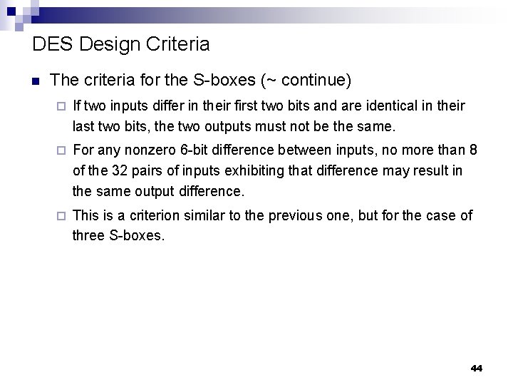 DES Design Criteria n The criteria for the S-boxes (~ continue) ¨ If two
