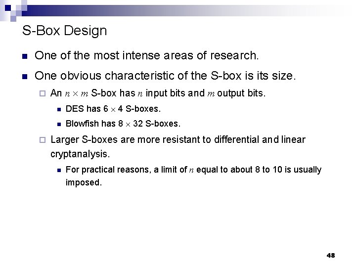 S-Box Design n One of the most intense areas of research. n One obvious