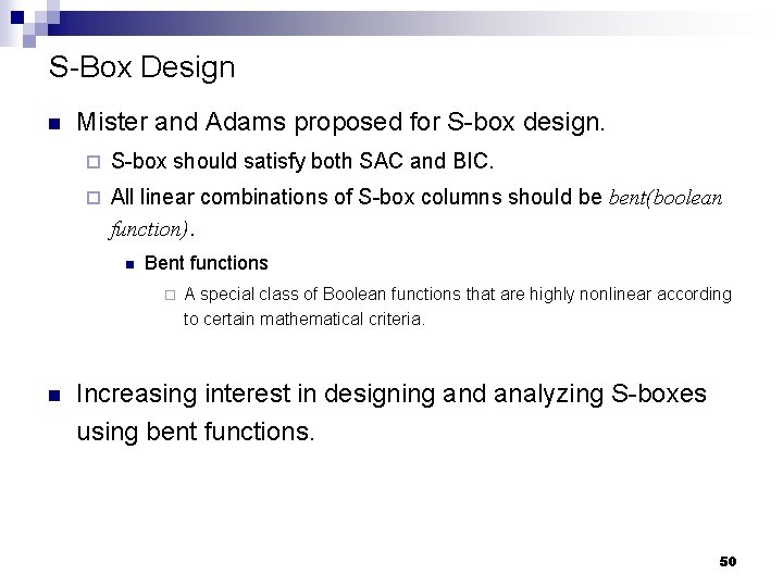 S-Box Design n Mister and Adams proposed for S-box design. ¨ S-box should satisfy