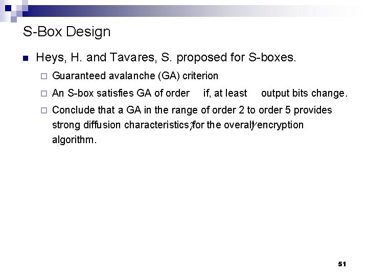 S-Box Design n Heys, H. and Tavares, S. proposed for S-boxes. ¨ Guaranteed avalanche