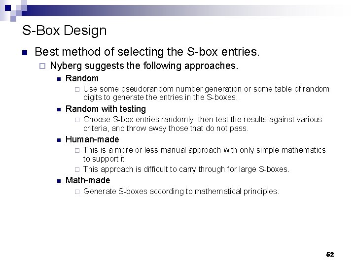 S-Box Design n Best method of selecting the S-box entries. ¨ Nyberg suggests the
