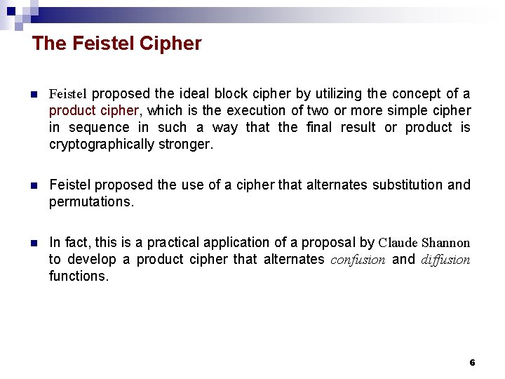 The Feistel Cipher n Feistel proposed the ideal block cipher by utilizing the concept