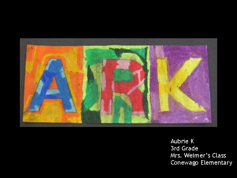 Aubrie K 3 rd Grade Mrs. Weimer’s Class Conewago Elementary 