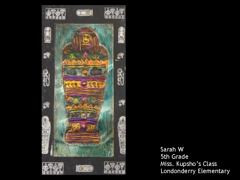 Sarah W 5 th Grade Miss. Kupsho’s Class Londonderry Elementary 