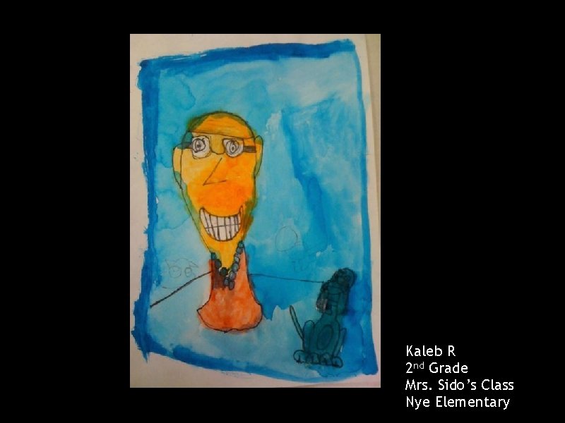 Kaleb R 2 nd Grade Mrs. Sido’s Class Nye Elementary 