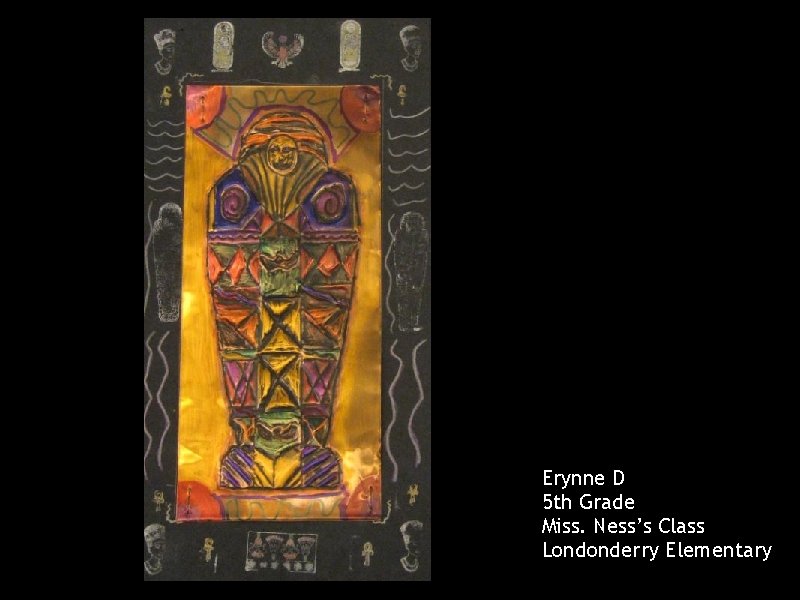 Erynne D 5 th Grade Miss. Ness’s Class Londonderry Elementary 