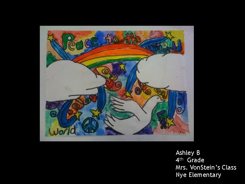 Ashley B 4 th Grade Mrs. Von. Stein’s Class Nye Elementary 