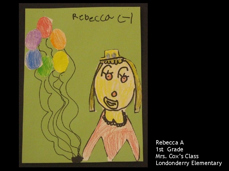Rebecca A 1 st Grade Mrs. Cox’s Class Londonderry Elementary 